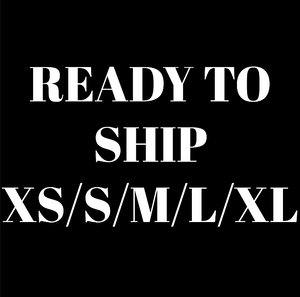 Ready to Ship Size (S/M/L/XL/XXL/XXXL..etc)
